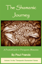The Shamanic Journey: A Practical Guide To Therapeutic Shamanism - Preview
