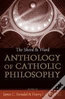 The Sheed And Ward Anthology Of Catholic Philosophy