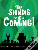 The Shindig Is Coming!