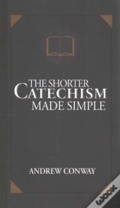 The Shorter Catechism Made Simple