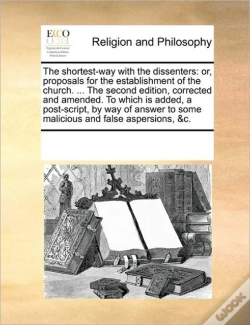 Capa do artigo The Shortest-Way With The Dissenters: Or, Proposals For The Establishment Of The Church. ... The Second Edition, Corrected And Amended. To Which Is Ad