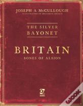 The Silver Bayonet: Britain: Bones Of Albion