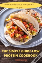 The Simple Guide Low Protein Cookbook