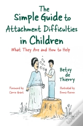 The Simple Guide To Attachment Difficulties In Children