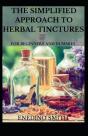 The Simplified Approach To Herbal Tinctures For Beginners And Dummies - Preview