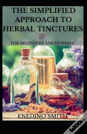The Simplified Approach To Herbal Tinctures For Beginners And Dummies