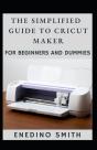 The Simplified Guide To Cricut Maker For Beginners And Dummies - Preview
