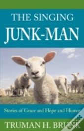 The Singing Junk-Man: Stories Of Grace A
