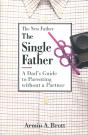 The Single Father: A Dad'S Guide To Parenting Without A Partner - Preview