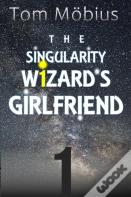 The Singularity Wizard'S Girlfriend