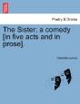The Sister; A Comedy (In Five Acts And I - Preview