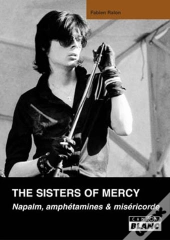 The Sisters Of Mercy ; Napalm, Amphétamines Et Miséricorde