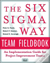 The Six Sigma Way Team Fieldbook: An Implementation Guide For Process Improvement Teams