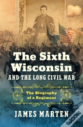 The Sixth Wisconsin And The Long Civil War