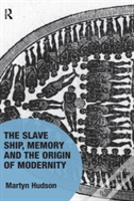 The Slave Ship, Memory And The Origin Of Modernity