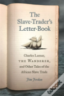 The Slave-Trader'S Letter-Book