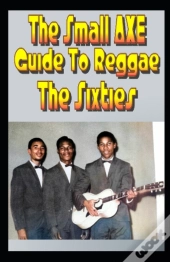 The Small Axe Guide To Reggae - The Sixties