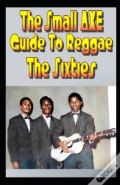Capa do artigo The Small Axe Guide To Reggae - The Sixties