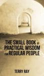 The Small Book Of Practical Wisdom For Regular People - Preview