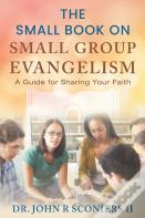 The Small Book On Small Group Evangelism