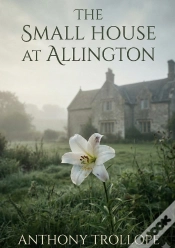 Capa do artigo The Small House At Allington - By Anthony Trollope