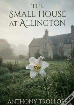 Capa do artigo The Small House At Allington - By Anthony Trollope
