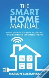 The Smart Home Manual: How To Automate Y
