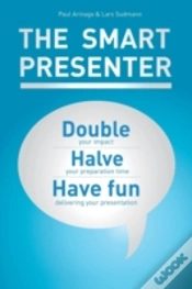 Capa do artigo The Smart Presenter: Double Your Impact, Halve Your Preparation Time, And Have Fun Delivering Your Presentation