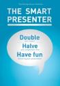 The Smart Presenter: Double Your Impact, Halve Your Preparation Time, And Have Fun Delivering Your Presentation - Preview