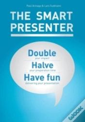 Capa do artigo The Smart Presenter: Double Your Impact, Halve Your Preparation Time, And Have Fun Delivering Your Presentation