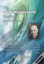 The Smith Wigglesworth Songbook