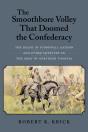 The Smoothbore Volley That Doomed The Confederacy - Preview