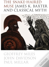 The Snake-Haired Muse: James K. Baxter And Classical Myth