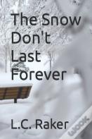 The Snow Don'T Last Forever