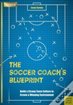 The Soccer Coachâ€™S Blueprint