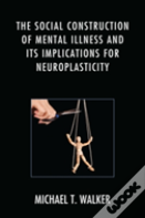 The Social Construction Of Mental Illness And Its Implications For Neuroplasticity