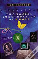 The Social Construction Of What?