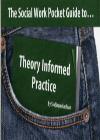 The Social Work Pocket Guide To...Theory Informed Practice