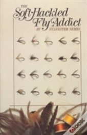 The Soft-Hackled Fly Addict