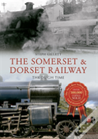 The Somerset & Dorset Railway Through Time