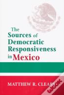 The Sources Of Democratic Responsiveness In Mexico