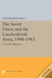 The Soviet Union And The Czechoslovak Army, 1948-1983