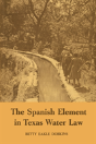 The Spanish Element In Texas Water Law - Preview