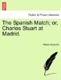 The Spanish Match; Or, Charles Stuart At Madrid. - Preview