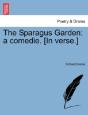 The Sparagus Garden: A Comedie. (In Vers - Preview
