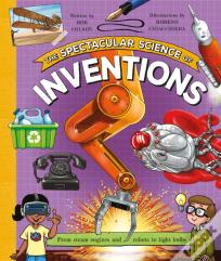 The Spectacular Science Of Inventions