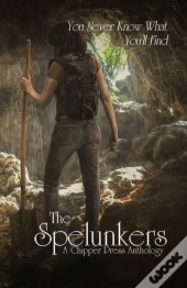 The Spelunkers: A Chipper Press Antholog