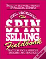 The Spin Selling Fieldbook: Practical Tools, Methods, Exercises And Resources