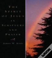 The Spirit Of Jesus In Scripture And Prayer