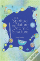 The Spiritual Nature Of Atomic Structure